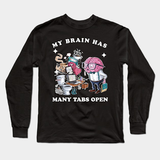 My brain has too many tabs open Long Sleeve T-Shirt by Qrstore